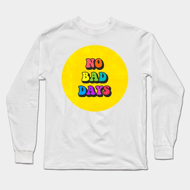 No Bad Days Pin Long Sleeve T-Shirt by lolosenese